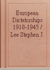 European Dictatorships 1918-1945 / Lee Stephen J.